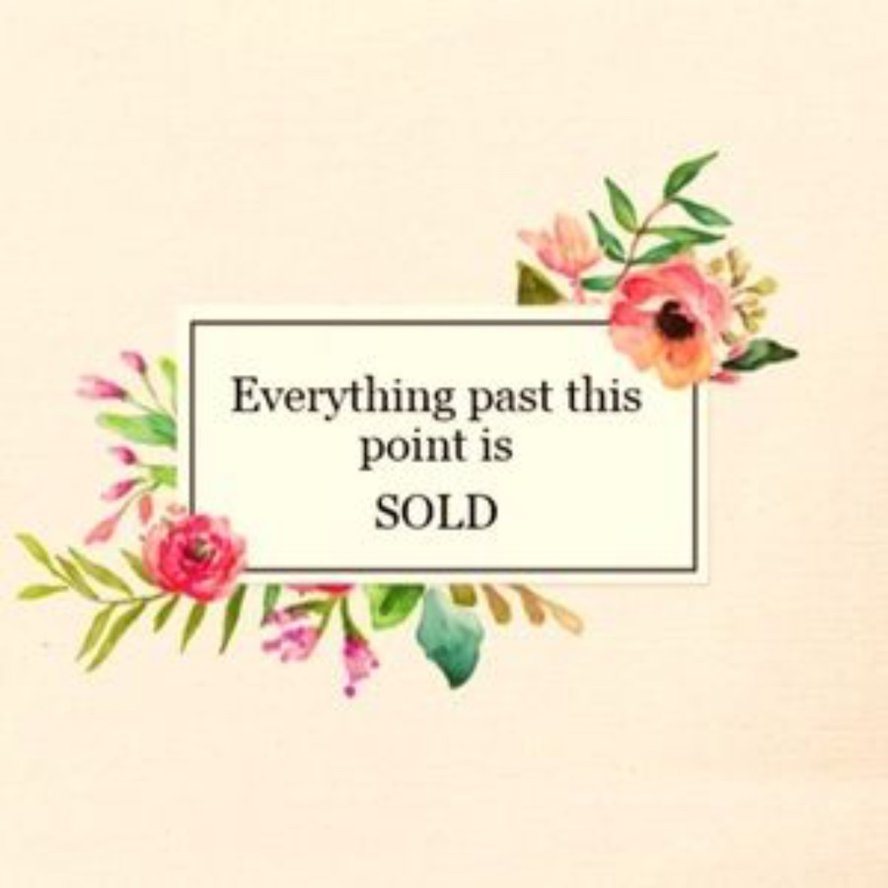 ALL ITEMS ARE SOLD BEYOND THIS POINT!